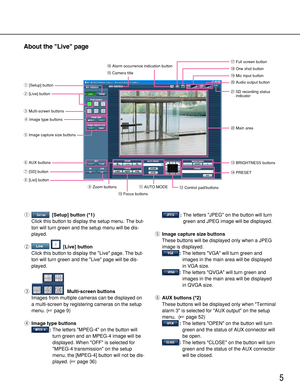 Page 55
About the Live page
q[Setup] button (*1)
Click this button to display the setup menu. The but-
ton will turn green and the setup menu will be dis-
played.
w[Live] button
Click this button to display the Live page. The but-
ton will turn green and the Live page will be dis-
played.
eMulti-screen buttons
Images from multiple cameras can be displayed on
a multi-screen by registering cameras on the setup
menu. (page 9)
rImage type buttons
:The letters MPEG-4 on the button will
turn green and an MPEG-4...