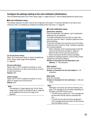 Page 6161
Configure the settings relating to the mail notification [Notification]
Click the [Notification] tab on the Alarm setup page. (pages 20 and 21: How to display/operate the setup menu)
E-mail notification setup
The settings relating to the alarm mail can be configured in this section. To provide notification of an alarm occur-
rence by e-mail, it is necessary to configure the settings of the mail server. (page 65)
[To E-mail server setup]
When To E-mail server setup is clicked, the [Mail] tab
of the...