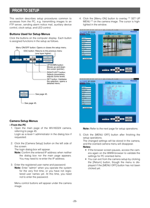 Page 26-26- This section describes setup procedures common to
accesses from the PC, e.g. transmitting images to an
FTP server, sending alarm notice mail, auxiliary device
control, clock setup, and LED control.
Buttons Used for Setup Menus
Click the buttons on the computer display. Each button
is assigned functions in the setup as follows.
Camera Setup Menus
• From the PC
1. Open the main page of the WV-NS324 camera,
referring to page 45.
Login as a level-1 administrator in the dialog box if
requested.
2. Click...