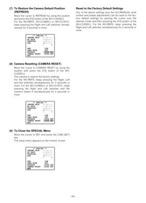 Page 43-44-
(7) To Restore the Camera Default Position
(REFRESH)
Move the cursor to REFRESH by using the joystick
and press the [F2] button of the WV-CU550CJ.
For the WV-RM70, WV-CU360CJ or WV-CU161C,
keep pressing the Right and Left switches simulta-
neously for 2 seconds or more.
(8) Camera Resetting (CAMERA RESET)
Move the cursor to CAMERA RESET by using the
joystick and press the [F3] button of the WV-
CU550CJ.
The camera is reset to the factory settings.
For the WV-RM70, keep pressing the Right, Left
and...