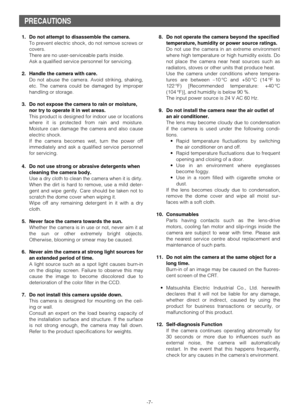 Page 7-7- 1. Do not attempt to disassemble the camera.
To prevent electric shock, do not remove screws or
covers.
There are no user-serviceable parts inside.
Ask a qualified service personnel for servicing.
2. Handle the camera with care.
Do not abuse the camera. Avoid striking, shaking,
etc. The camera could be damaged by improper
handling or storage.
3. Do not expose the camera to rain or moisture,
nor try to operate it in wet areas.
This product is designed for indoor use or locations
where it is protected...