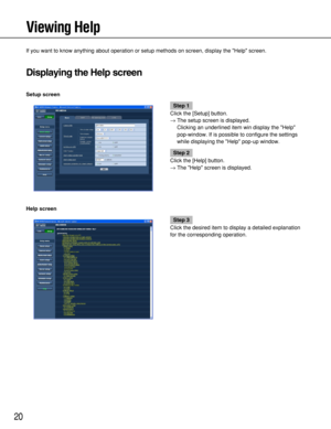 Page 2020
Viewing Help
If you want to know anything about operation or setup methods on screen, display the Help screen.
Displaying the Help screen
Setup screen
Help screen
Step 1
Click the [Setup] button.
→The setup screen is displayed.
Clicking an underlined item win display the Help
pop-window. If is possible to configure the settings
while displaying the Help pop-up window.
Step 2
Click the [Help] button.
→The Help screen is displayed.
Step 3
Click the desired item to display a detailed explanation
for the...