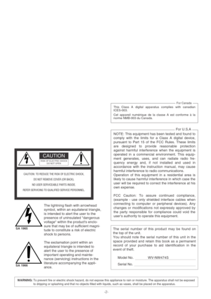 Page 2-2-
WARNING: To prevent fire or electric shock hazard, do not expose this appliance to rain or moisture. The apparatus shall not be exposed
to dripping or splashing and that no objects filled with liquids, such as vases, shall be placed on the apparatus.
The lightning flash with arrowhead
symbol, within an equilateral triangle,
is intended to alert the user to the
presence of uninsulated dangerous
voltage within the products enclo-
sure that may be of sufficient magni-
tude to constitute a risk of...