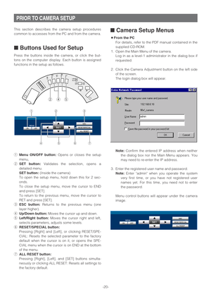 Page 20-20- This section describes the camera setup procedures
common to accesses from the PC and from the camera. 
■Buttons Used for Setup
Press the buttons inside the camera, or click the but-
tons on the computer display. Each button is assigned
functions in the setup as follows.
qMenu ON/OFF button:Opens or closes the setup
menu,
wSET button:Validates the selection, opens a
detailed menu.
SET button: (Inside the camera)
To open the setup menu, hold down this for 2 sec-
onds.
To close the setup menu, move...