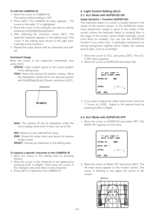 Page 24-24-
To edit the CAMERA ID
1. Move the cursor to CAMERA ID.
The factory default setting is OFF.
2. Press [SET]. The CAMERA ID menu appears.  The
cursor on the letter 0 is highlighted.
3. Move the cursor to the character you want to edit by
pressing [Left]/[Right]/[Up]/[Down].
4. After selecting the character, press [SET]. The
selected character appears in the editing area. (The
cursor in the editing area moves to the right auto-
matically at this moment.)
5. Repeat the steps above until all characters...