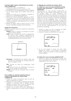 Page 56-56-
Comment éditer l’option d’identification de caméra
vidéo (CAMERA ID)
1. Amener le curseur sur CAMERA ID.
Le réglage implicite dusine a été fait sur OFF.
2. Presser [SET]. Ceci fait apparaître le menu CAMERA
ID. Le curseur placé sur le chiffre “0”est mis en
valeur.
3. Amener le curseur sur le caractère à modifier en
appuyant sur [Left]/[Right]/[Up]/[Down].
4. Après avoir choisi le caractère, appuyer sur [SET].
Le caractère qui a été choisi apparaît dans la zone
dédition. (Le curseur qui se trouve...