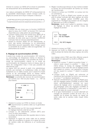 Page 58-58- Amener le curseur sur SENS UP et choisir le paramètre
de rehaussement de la sensibilité électronique.
Les valeurs préréglées de SENS UP (rehaussement de
la sensibilité électronique) varient lorsque [Left] ou
[Right] est pressé de la façon indiquée ci-dessous.
Remarques:•Lorsque ON est choisi pour la fonction SUPER-D2
dans le menu ALC CONT, la fonction FIX n’est pas
disponible pour cette option de paramétrage.
•Lorsque l’option AUTO est choisie pour SENS UP et
ON pour SUPER-D2, la fonction SENS UP...