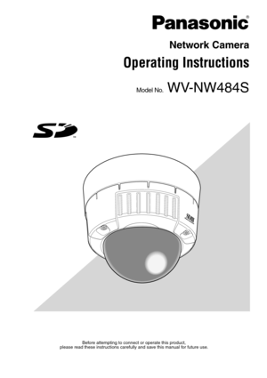 Page 1Network Camera
Operating Instructions
Model No. WV-NW484S
Before attempting to connect or operate this product,
please read these instructions carefully and save this manual for future use. 