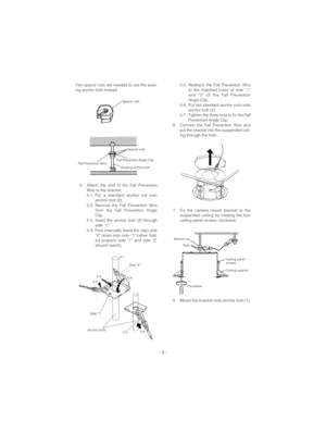 Page 3Two spacer nuts are needed to use the exist-
ing anchor bolt instead. 
5. Attach the end of the Fall Prevention
Wire to the bracket.
5-1. Put a standard anchor nut onto
anchor bolt (2).
5-2. Remove the Fall Prevention Wire
from the Fall Prevention Angle
Clip.
5-3. Insert the anchor bolt (2) through
side “1”.
5-4. Fold (manually bend the clip) side
“2” down onto side “1” (when fold-
ed properly side “1” and side “2”
should match).5-5. Reattach the Fall Prevention Wire
to the matched holes of side “1”
and...