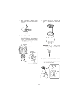 Page 109. Retirer la plaque de la base de fixation
de la caméra (accessoire de la caméra
combinée).
10. Attacher la base de fixation de la camé-
ra à la potence. 
Ajuster la plaque de verrouillage de
manière qu’elle soit orientée comme
sur l’illustration suivante, puis resserrer
les 4 vis M4-L 8 (fournies).11. Connecter le câble de prévention de
chute à la base de fixation de la camé-
ra.
Remarque:Tirer sur le câble de pré-
vention de chute pour vérifier qu’il
est solidement fixé.
12. Installer la caméra sur la...
