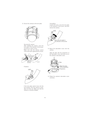 Page 5- 5 -
13. Secure the camera to the lock plate.
Securing the camera
After installing the camera, move the
lock plate in the direction of the arrow,
and secure it with a screw. 
Make sure that the camera cannot
come loose after tightening the screws. 
Problems
If the lock plate cannot move into the
lock position, then the camera is prob-
ably not firmly set. Make sure that the
camera is correctly installed. Uninstalling
Loosen the screw, move the lock plate
in the direction of the arrow, and then
remove...