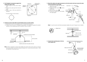 Page 47 6
5. Mount the safety wire angle (accessory) on the 2nd anchor bolt and connect the safe-
ty wire (accessory) to the angle.
qDisconnect the safety wire from the
safety wire angle.
wEngage the face marked qwith the
anchor bolt.
eBend the face marked w.
rConnect the safety wire to the safety
wire angle again.
Note:To use the anchor bolt that was already installed, the use of 2 spacer nuts is helpful.
6. Connect the mounting base to the tip
of the safety wire.
Spacer nuts
Safety wire
Spacer nuts
Safety...