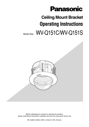 Page 1Before attempting to connect or operate this product,
please read these instructions carefully and save this manual for future use.
No model number suffix is shown in this manual.
Ceiling Mount Bracket
Operating Instructions
Model Nos.WV-Q151C/WV-Q151S 