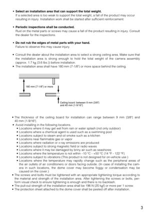 Page 33
• Select an installation area that can support the total weight.
If a selected area is too weak to support the total weight, a fall of the product may occur
resulting in injury. Installation work shall be started after sufficient reinforcement.
• Periodic inspections shall be conducted.
Rust on the metal parts or screws may cause a fall of the product resulting in injury. Consult
the dealer for the inspections.
• Do not rub the edges of metal parts with your hand.
Failure to observe this may cause...