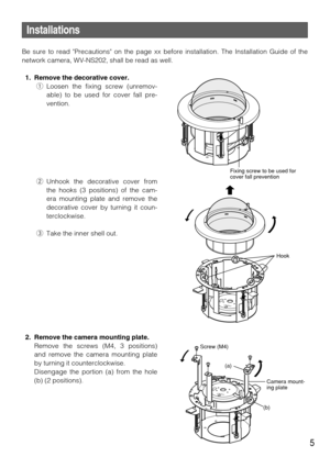 Page 55
Installations
Be sure to read Precautions on the page xx before installation. The Installation Guide of the
network camera, WV-NS202, shall be read as well.
1. Remove the decorative cover.
qLoosen the fixing screw (unremov-
able) to be used for cover fall pre-
vention.
wUnhook the decorative cover from
the hooks (3 positions) of the cam-
era mounting plate and remove the
decorative cover by turning it coun-
terclockwise.
eTake the inner shell out.
2. Remove the camera mounting plate.
Remove the screws...