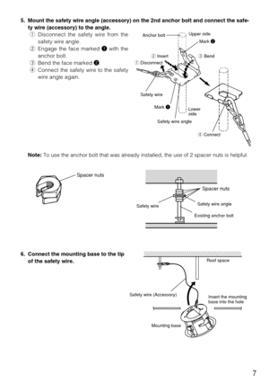 Page 77
5. Mount the safety wire angle (accessory) on the 2nd anchor bolt and connect the safe-
ty wire (accessory) to the angle.
qDisconnect the safety wire from the
safety wire angle.
wEngage the face marked qwith the
anchor bolt.
eBend the face marked w.
rConnect the safety wire to the safety
wire angle again.
Note:To use the anchor bolt that was already installed, the use of 2 spacer nuts is helpful.
6. Connect the mounting base to the tip
of the safety wire.
Spacer nuts
Safety wire
Spacer nuts
Safety wire...