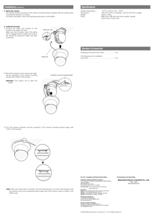 Page 2eTurn this bracket clockwise until the projection of the camera mounting bracket aligns with
LOCK of this bracket.
Specifications
Ambient temperature: –10 °C to +50 °C {14°F - 122°F}
Dimensions: 185 mm {7-5/16} in diameter x 163 mm {6-7/16} in height
Weight: Approx. 230 g
Finish:  Main body: ABS resin with silver metallic coating
Dome cover: Acrylic resin
LOCKO
PEN
Safety wire
Safety wire hook
LOCKOPEN
L
O
C
KO
P
E
N
Projection of camera mounting bracket
LOCKOPEN
LOCK OPEN
LOCK OPEN
2. Mount the camera....