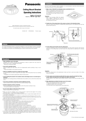 Page 1Ceiling Mount Bracket
Operating Instructions
Model No.  WV-Q167
Before attempting to connect or operate this product,
please read these instructions carefully and save this manual for future use.
No model number suffix is shown in this manual.
NM1206-1027      3TR004924BAA       Printed in Japan
Features
This ceiling embedded bracket is exclusively designed to mount the Network Camera, WV-NF284,
on a ceiling. This bracket is an embedded type to reduce the exposed portion of the camera body.
This ceiling...