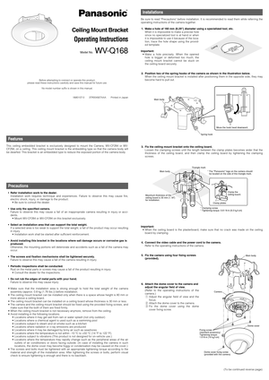 Page 1Ceiling Mount Bracket
Operating Instructions
Model No.  WV-Q168
Before attempting to connect or operate this product,
please read these instructions carefully and save this manual for future use.
No model number suffix is shown in this manual.
NM0107-0       3TR004927AAA       Printed in Japan
Features
This ceiling embedded bracket is exclusively designed to mount the Camera, WV-CF284 or WV-
CF294, on a ceiling. This ceiling mount bracket is the embedding type so that the camera body will
be dwarfed....