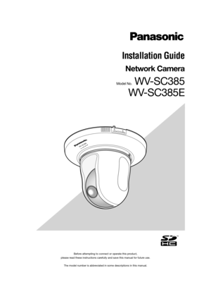 Page 1Before attempting to connect or operate this product, 
please read these instructions carefully and save this manual for future use.
The model number is abbreviated in some descriptions in this manual.
Installation Guide
Network Camera
Model No. WV-SC385
WV-SC385E
LOCK
WV-SC385
OPEN 