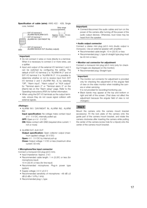 Page 17Specification of cable (wire): AWG #22 - #28, Single core, twisted
Important:
  •  Do not connect 2 wires or more directly to a terminal.  When it is necessary to connect 2 or more wires, use 
a splitter.
  •  Input and output of the external I/O terminal 2 and 3  can be switched by configuring the setting. The 
default of EXT I/O terminal 2 is "ALARM IN 2" and of 
EXT I/O terminal 3 is "ALARM IN 3". It is possible to 
determine whether or not to receive input from EXT 
I/O terminal 2 and...