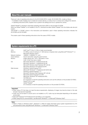 Page 7About the user manuals
There are 2 sets of operating instructions for the WV-SC385 (NTSC model), WV-SC385E (PAL model) as follows. 
  •  Installation Guide: Explains how to install and connect devices, as well\
 as how to connect and configure the network. 
  •  Operating Instructions (PDF): Explains how to perform the settings and\
 how to operate this camera. 
Adobe
® Reader® is required to read these operating instructions (PDF) on the provided CD-ROM. 
When the Adobe® Reader® is not installed on the...