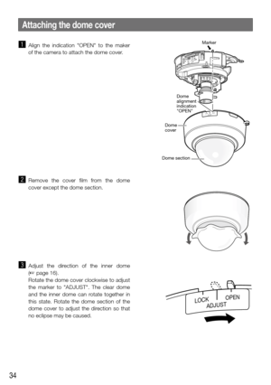 Page 3434
Attaching the dome cover
z Align  the  indication  "OPEN"  to  the  maker 
of the camera to attach the dome cover. 
x Remove  the  cover  film  from  the  dome 
cover except the dome section.
c Adjust  the  direction  of  the  inner  dome  
(☞ page 16). 
  Rotate the dome cover clockwise to adjust 
the  marker  to  "ADJUST".  The  clear  dome 
and  the  inner  dome  can  rotate  together  in 
this  state.  Rotate  the  dome  section  of  the 
dome  cover  to  adjust  the  direction  so...