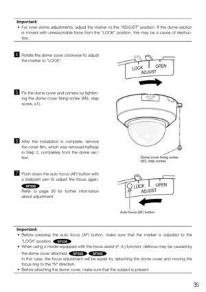Page 3535
Important:
	 •	 For	 inner	dome	 adjustments,	 adjust	the	marker	 to	the	 "ADJUST"	 position.  If  the  dome  section 
is  moved  with  unreasonable  force  from  the  "LOCK"  position,  this  may  be  a  cause  of  destruc-
tion.
 
v  Rotate the dome cover clockwise to adjust 
the marker to "LOCK". 
b Fix the dome cover and camera by tighten-
ing  the  dome  cover  fixing  screw  (M3,  step 
screw, x1). 
n After  the  installation  is  complete,  remove 
the cover film, which...