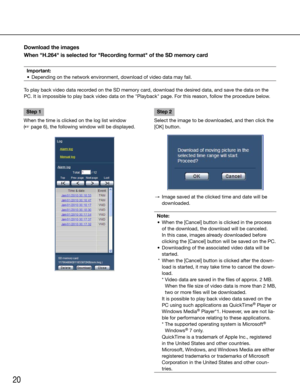 Page 2020
Download the images
When "H.264" is selected for "Recording format" of the SD memory card
Important:
	 •	 Depending	on	the	network	environment,	download	of	video	data	may	fail.
To play back video data recorded on the SD memory card, download the desired data, and save the data on the 
PC. It is impossible to play back video data on the "Playback" page. For\
 this reason, follow the procedure below. 
Step 1
When the time is clicked on the log list window  
(☞ page 6), the...