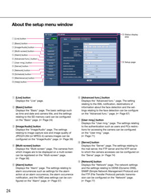 Page 2424
About the setup menu window
    
 q  [Live] button
    Displays the "Live" page.
  w  [Basic] button
    Displays the "Basic" page. The basic settings such 
as time and date and camera title, and the settings 
relating to the SD memory card can be configured 
on the "Basic" page. (☞ Page 24)
  
  e  [Image/Audio] button
    Displays the "Image/Audio" page. The settings 
relating to image capture size and image quality of 
JPEG/H.264 (or MPEG-4) camera images can be...