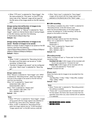 Page 3030
	 •	 When	"FTP	error"	is	selected	for	"Save	trigger",	the	file name entered for "File name" on the [FTP img. 
trans.] tab of the "Network" page will be used for 
the file name of the image saved on the SD memory 
card.
 
[Image saving interval/Number of images to be 
saved - Image saving interval]]
When "Alarm input" or "Manual" is selected for "Save 
trigger", select an interval (frame rate) of saving images 
on the SD memory card from the...