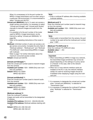 Page 4848
	 	 When	it	is	unnecessary	to	fix	the	port	number	for	MPEG-4 image transmission such as when using in 
a particular LAN environment, it is recommended to 
select	"Unicast	port	(AUTO)".
Unicast port (MANUAL): Up to 14 users can access a  single camera concurrently. It is necessary to select 
"Unicast port1(Image)" and "Unicast port2 (Audio)" 
manually to transmit images and audio from the 
camera.
	 	 It	is	possible	to	fix	the	port	number	of	the	router	 used for MPEG-4 image...