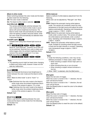 Page 5252
[Black & white mode]
Select switching between the color mode and the black 
&	white	mode	from	the	following.
Off: The color mode is selected.
On:	The	black	&	white	mode	is	selected.	 
SP306
Auto1(Normal):  SP306
   The camera automatically switches between the 
color	mode	and	the	black	&	white	mode	in	accor -
dance with picture brightness (luminance). The 
black	&	white	mode	will	automatically	be	selected	
when the lighting condition becomes darker, while 
the color mode will automatically be selected...