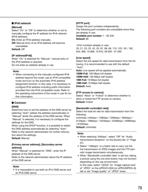 Page 7979
■ IPv6 network
[Manual]
Select	"On"	or	"Off"	to	determine	whether	or	not	to	
manually configure the IP address for IPv6 network 
(IPv6 address). 
On: Enter an IPv6 address manually.
Off: Manual entry of an IPv6 address will become unavailable.
Default:	Off
[IP address(IPv6)]
When	"On"	is	selected	for	"Manual",	manual	entry	of	
the IPv6 address is required.
Do not enter an address already in use.
Note:
	 •	 When	connecting	to	the	manually	configured	IPv6	 address beyond...