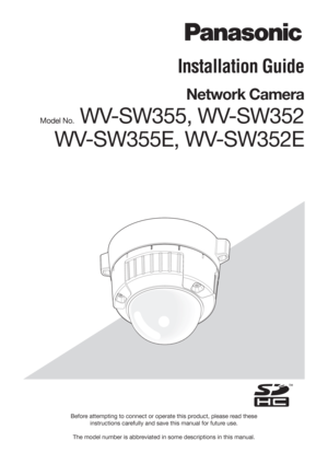 Page 1Before attempting to connect or operate this product, please read these instructions carefully and save this manual for future use. 
The model number is abbreviated in some descriptions in this manual.
Installation Guide
Network Camera
Model No. WV-SW355, WV-SW352
WV-SW355E, WV-SW352E 