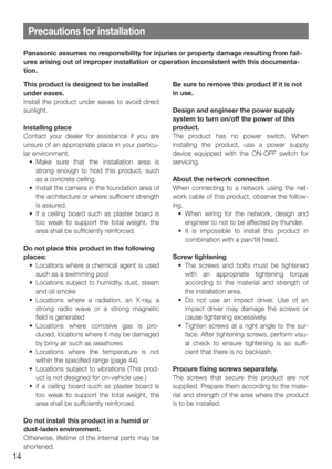 Page 1414
Precautions for installation
This product is designed to be installed 
under eaves.
Install the product under eaves to avoid direct 
sunlight.
Installing place
Contact your dealer for assistance if you are 
unsure of an appropriate place in your particu-
lar environment.
  • Make sure that the installation area is strong enough to hold this product, such 
as a concrete ceiling. 
  •  Install the camera in the foundation area of  the architecture or where sufficient strength 
is assured.
  •  If a...