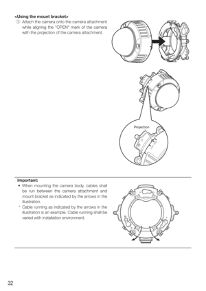 Page 3232

 q  Attach the camera onto the camera attachment 
while aligning the "OPEN" mark of the camera 
with the projection of the camera attachment. 
LOCKOPEN
Projection
LOCK
OPEN
Important: 
  •  When mounting the camera body, cables shall  be run between the camera attachment and 
mount bracket as indicated by the arrows in the 
illustration.
  *  Cable running as indicated by the arrows in the  illustration is an example. Cable running shall be 
varied with installation environment. 
    