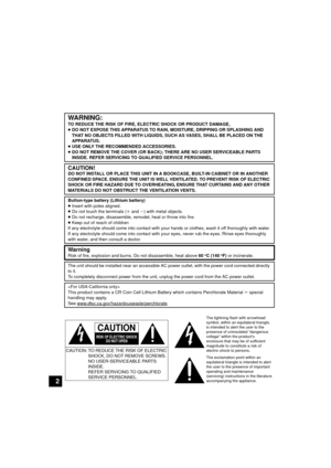 Page 22WARNING:
TO REDUCE THE RISK OF FIRE, ELECTRIC SHOCK OR PRODUCT DAMAGE,
≥
DO NOT EXPOSE THIS APPARATUS TO RAIN, MOISTURE, DRIPPING OR SPLASHING AND 
THAT NO OBJECTS FILLED WITH LIQUIDS, SUCH AS VASES, SHALL BE PLACED ON THE 
APPARATUS.
≥ USE ONLY THE RECOMMENDED ACCESSORIES.
≥ DO NOT REMOVE THE COVER (OR BACK); THERE ARE NO USER SERVICEABLE PARTS 
INSIDE. REFER SERVICING TO QUALIFIED SERVICE PERSONNEL.
CAUTION!DO NOT INSTALL OR PLACE THIS UNIT IN A B OOKCASE, BUILT-IN CABINET OR IN ANOTHER 
CONFINED...