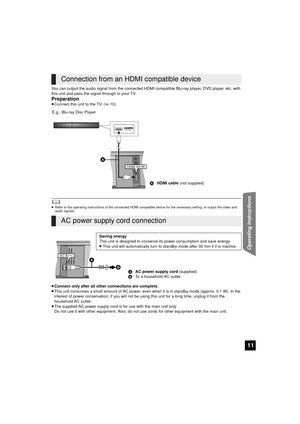 Page 1111
Operating Instructions
You can output the audio signal from the connected HDMI compatible Blu-ray player, DVD player, etc. with 
this unit and pass the signal through to your TV.
Preparation≥ Connect this unit to the TV. ( >10)
	≥Refer to the operating instructions of the connected HDMI compatible device for the necessary setting, to output the video and 
audio signals.
≥Connect only after all other connections are complete.
≥ This unit consumes a small amount of AC power, even  when it is in standby...