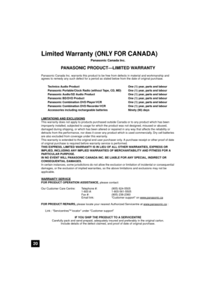 Page 2020
Limited Warranty (ONLY FOR CANADA)
Panasonic Canada Inc.
PANASONIC PRODUCT—LIMITED WARRANTY
Panasonic Canada Inc. warrants this product to be free from defects in material and workmanship and 
agrees to remedy any such defect for a period as stated below from the date of original purchase.
LIMITATIONS AND EXCLUSIONS
This warranty does not apply to products purch ased outside Canada or to any product which has been 
improperly installed, subjected to usage for whic h the product was not designed,...