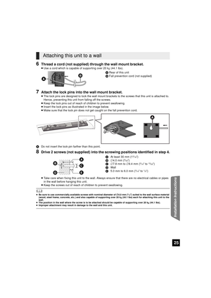 Page 2525
Installation Instructions
6Thread a cord (not supplied) through the wall mount bracket.
≥Use a cord which is capable of supporting over 20 k g (44.1 lbs).
A Rear of this unit
B Fall prevention cord (not supplied)
7Attach the lock pins into  the wall mount bracket.
≥The lock pins are designed to lock the wall mount brac kets to the screws that this unit is attached to. 
Hence, preventing this unit fr om falling off the screws.
≥ Keep the lock pins out of reach of children to prevent swallowing.
≥...