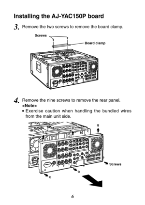 Page 66
Screws
Installing the AJ-YAC150P board
4.Remove the nine screws to remove the rear panel.

TExercise caution when handling the bundled wires
from the main unit side.
3.Remove the two screws to remove the board clamp.
Screws
Board clamp 