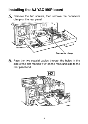 Page 77
H2
Screws
Connector clamp
Installing the AJ-YAC150P board
5.Remove the two screws, then remove the connector
clamp on the rear panel.
6.Pass the two coaxial cables through the holes in the
side of the slot marked “H2” on the main unit side to the
rear panel end. 
