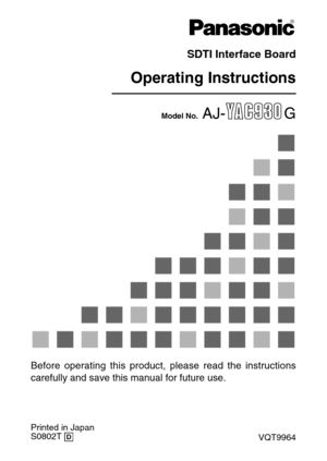 Page 1SDTI Interface Board
Operating Instructions
Model No.AJ- G
Printed in Japan
S0802T @
VQT9964
Before operating this product, please read the instructions
carefully and save this manual for future use. 