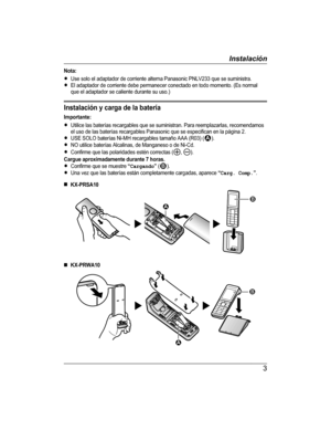 Page 3
Nota:RUse solo el adaptador de corriente alterna Panasonic PNLV233 que se suministra.REl adaptador de corriente debe permanecer conectado en todo momento. (Es normalque el adaptador se caliente durante su uso.)
Instalación y carga de la batería
Importante:RUtilice las baterías recargables que se suministran. Para reemplazarlas, recomendamosel uso de las baterías recargables Panasonic que se especifican en la página 2.RUSE SOLO baterías Ni-MH recargables tamaño AAA (R03) ().RNO utilice baterías...