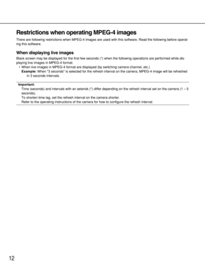 Page 1212
Restrictions when operating MPEG-4 images
There are following restrictions when MPEG-4 images are used with this software. Read the following before operat-
ing this software.
When displaying live images
Black screen may be displayed for the first few seconds (*) when the following operations are performed while dis-
playing live images in MPEG-4 format.
•When live images in MPEG-4 format are displayed (by switching camera channel, etc.)
Example:When 3 seconds is selected for the refresh interval on...