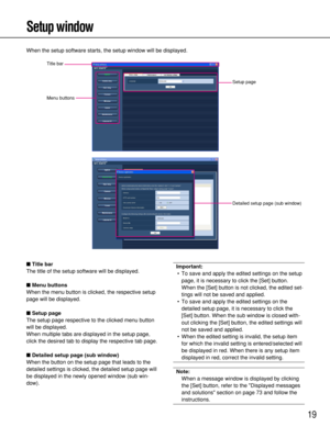Page 1919
Setup window
When the setup software starts, the setup window will be displayed.
Title bar
The title of the setup software will be displayed.
Menu buttons
When the menu button is clicked, the respective setup
page will be displayed.
Setup page
The setup page respective to the clicked menu button
will be displayed.
When multiple tabs are displayed in the setup page,
click the desired tab to display the respective tab page.
Detailed setup page (sub window)
When the button on the setup page that...