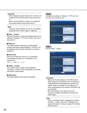 Page 2424
Important:
•When displaying images directly from cameras, live
images will be received without using a proxy serv-
er.
•When receiving MPEG-4 images, live images will
be received without using a proxy server.
Note:
The proxy server address can be set on the [Basic
setup] tab of the Comm page (page 54).
[Start…] button
Recorder information will be downloaded based on the
settings of Address, HTTP port number and Use a
proxy server.
Model no.
The model number contained in the downloaded
recorder...