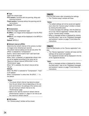 Page 3434
Type
Select the camera type.
PTZ camera:Cameras with the panning, tilting and
zooming functions.
Fixed camera:Cameras without the panning and tilt-
ing functions.
Default:PTZ camera
Compression
Select the image compression type.
M-JPEG:Live images will be displayed in the M-JPEG
format.
MPEG-4:Live images will be displayed in the MPEG-4
format.
Default:MPEG-4
Refresh interval (JPEG)
Determine the refresh interval of the camera (number
of images to be refreshed per second).
The refresh interval...