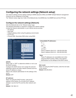 Page 4141
Configuring the network settings [Network setup]
The network settings and the settings relating to DDNS (Dynamic DNS) a\
nd SNMP (Simple Network management
Protocol) can be configured on this page. 
The Network setup page has 3 tabs of the [Network] tab, the [DDNS] tab\
, the [SNMP] tab and the [FTP] tab. 
Configure the network settings [Network]
Click the [Network] tab on the Network setup page.
The following information is required to configure the network settings.\
 
Contact the network...